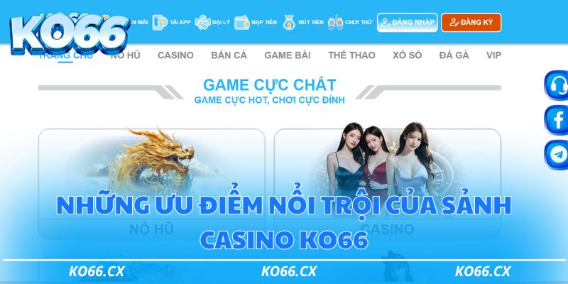 Những ưu điểm nổi trội của sảnh casino KO66