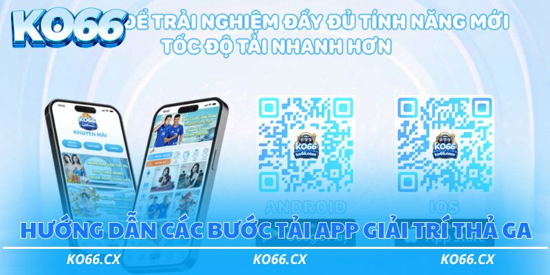 Hướng dẫn các bước tải app giải trí thả ga